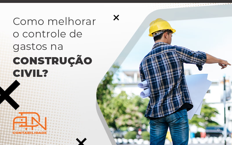 Como Melhorar O Controle De Gastos Na Construcao Civil Blog - Contabilidade em Brasília | ADN Contabilidade