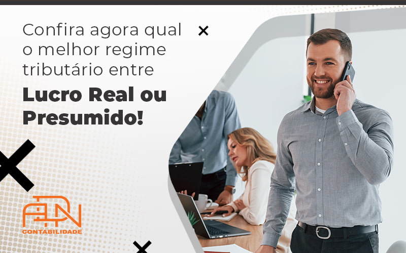 Confira Agora Qual O Melhor Regime Tributario Entre Lucro Real Ou Presumido Blog - Contabilidade em Brasília | ADN Contabilidade